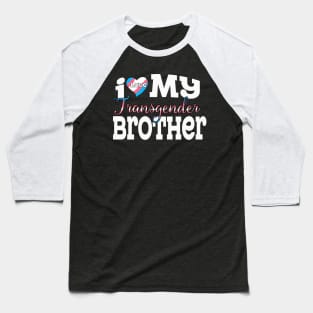 I Love My Transgender Brother Baseball T-Shirt